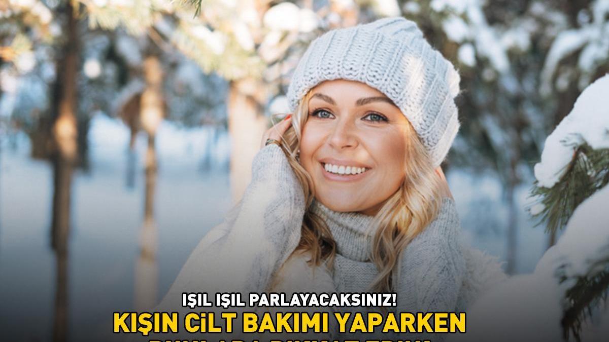 Cilt kuruluğu, hassasiyet ve tahriş kabusunuz olmasın! Işıl ışıl parlayacaksınız! Kışın cilt bakımı yaparken bunlara dikkat edin!